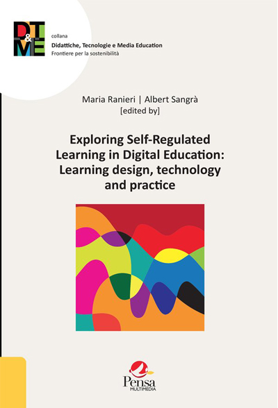 A cura di Maria Ranieri e Albert Sangrà: Exploring Self-Regulated Learning in Digital Education: Learning design, technology and practice